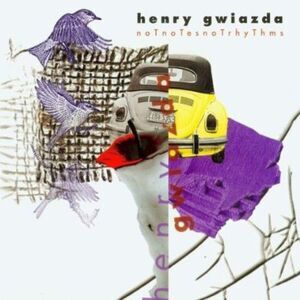 Henry Gwiazda - Not Notes Not Rhythm  CD
